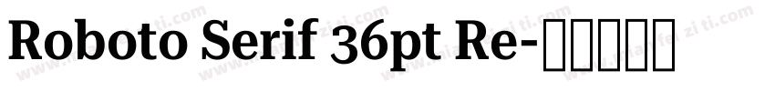 Roboto Serif 36pt Re字体转换